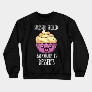 Stressed Spelled Backwards Is Desserts Crewneck Sweatshirt